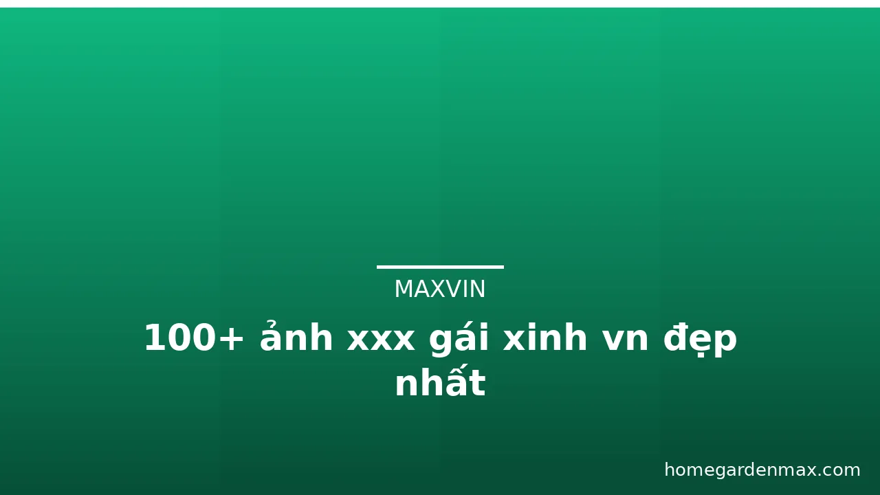 100+ ảnh xxx gái xinh vn đẹp nhất