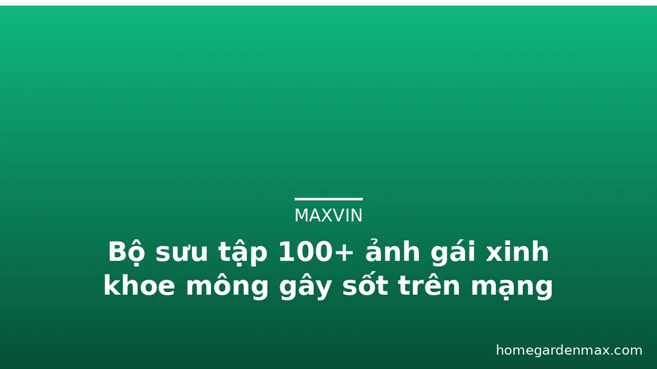 Bộ sưu tập 100+ ảnh gái xinh khoe mông gây sốt trên mạng