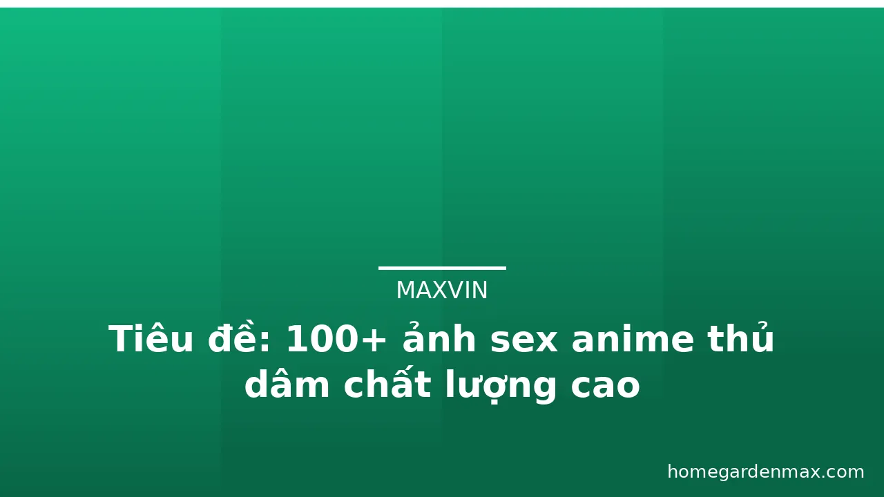 Tiêu đề: 100+ ảnh sex anime thủ dâm chất lượng cao