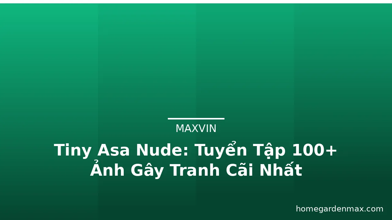 Tiny Asa Nude: Tuyển Tập 100+ Ảnh Gây Tranh Cãi Nhất · ảnh 1