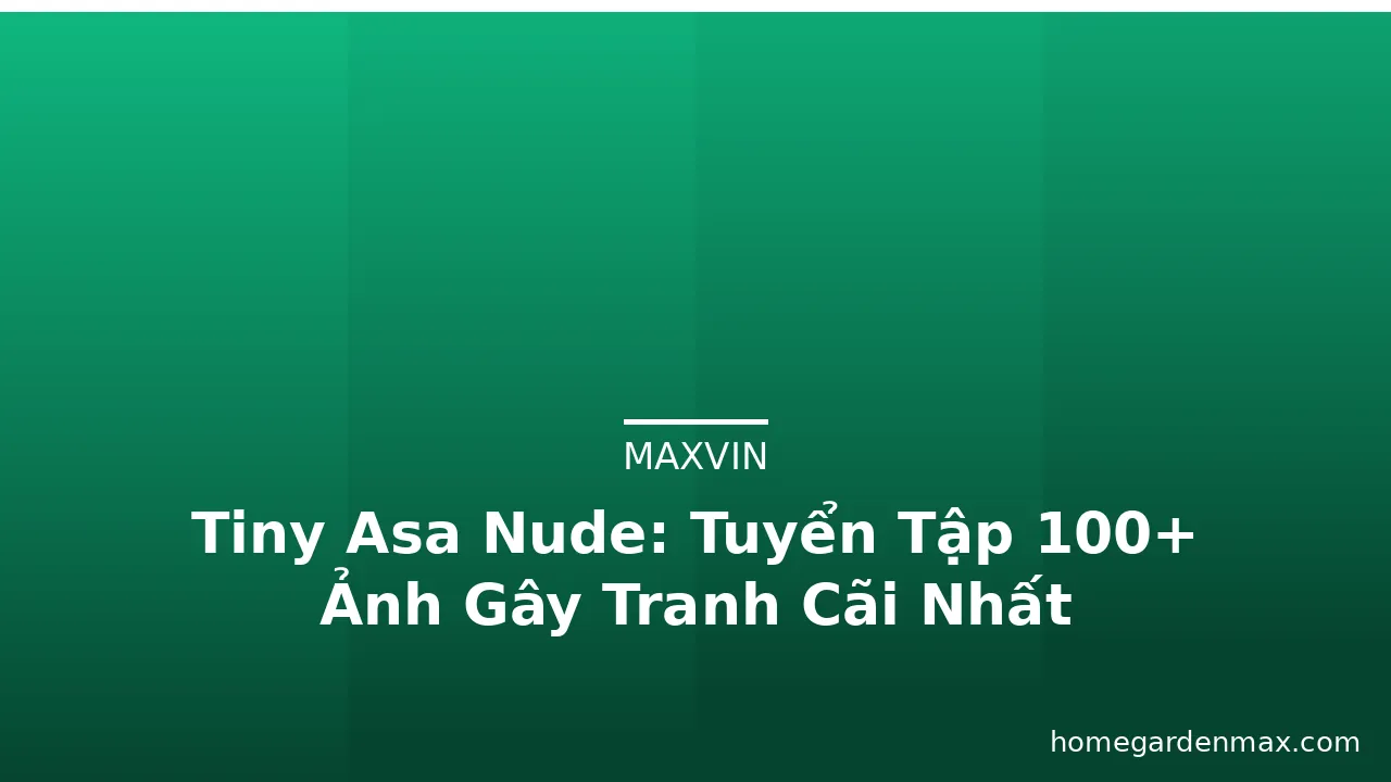 Tiny Asa Nude: Tuyển Tập 100+ Ảnh Gây Tranh Cãi Nhất