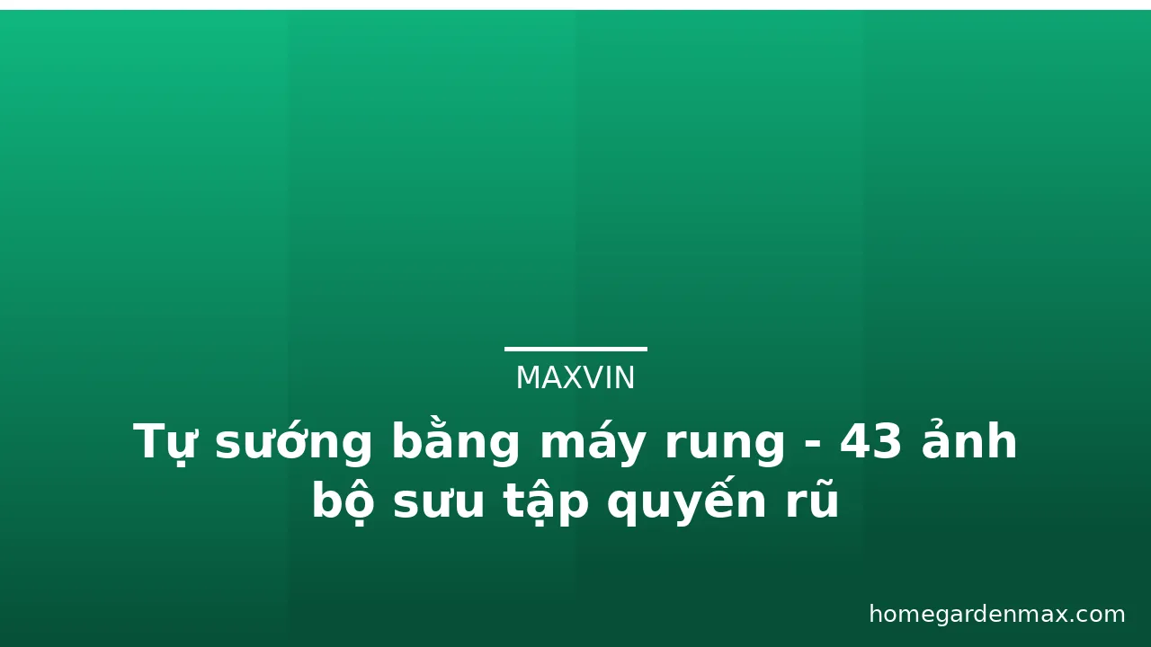 Tự sướng bằng máy rung - 43 ảnh bộ sưu tập quyến rũ · ảnh 2