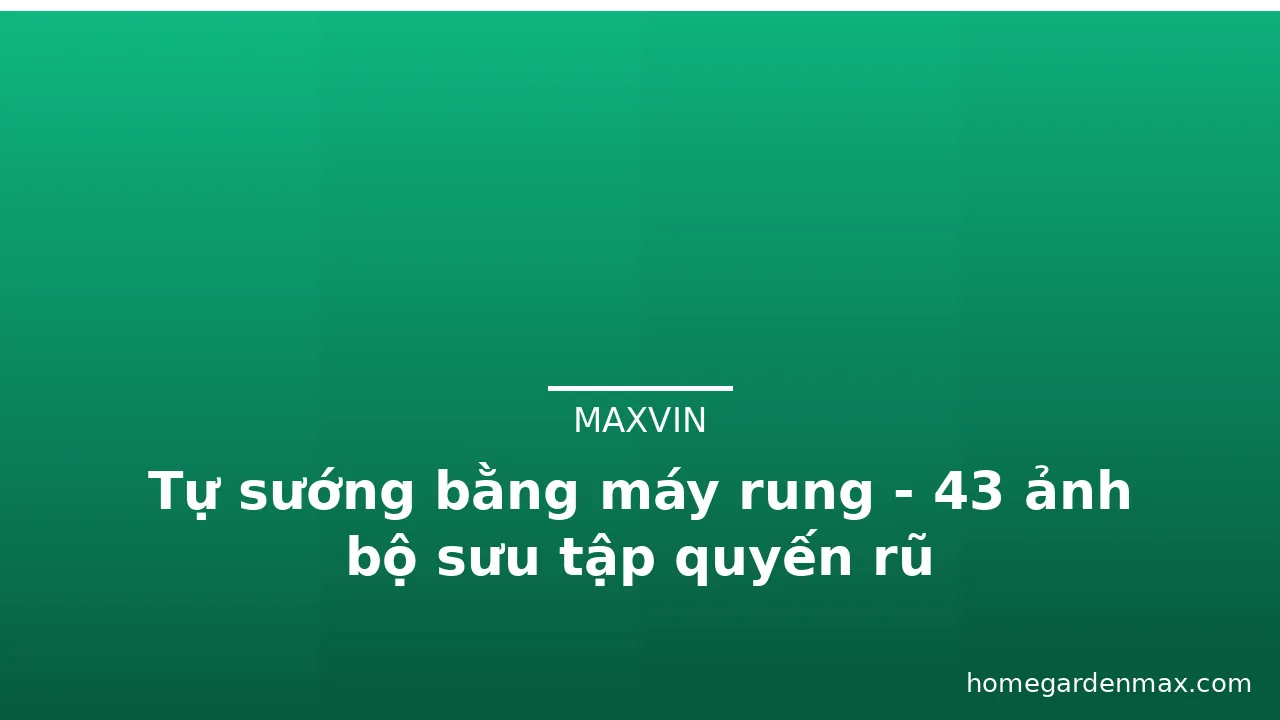 Tự sướng bằng máy rung - 43 ảnh bộ sưu tập quyến rũ · ảnh 3