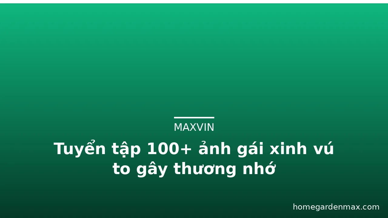 Tuyển tập 100+ ảnh gái xinh vú to gây thương nhớ